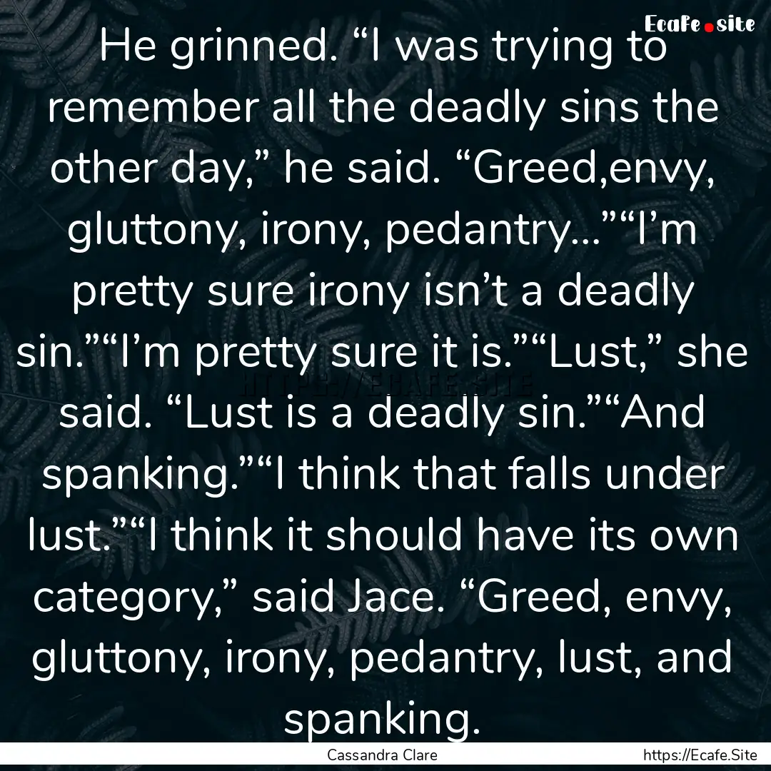 He grinned. “I was trying to remember all.... : Quote by Cassandra Clare