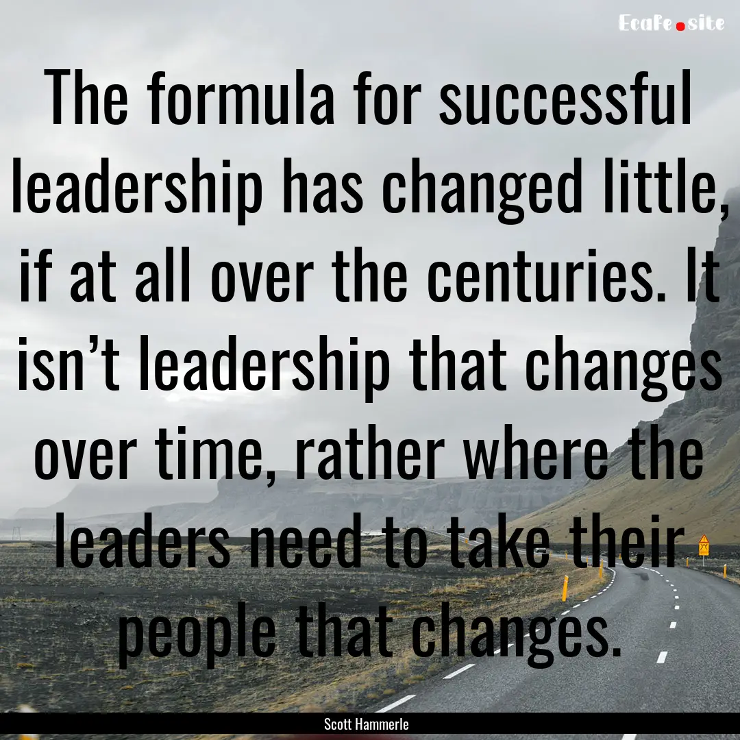 The formula for successful leadership has.... : Quote by Scott Hammerle