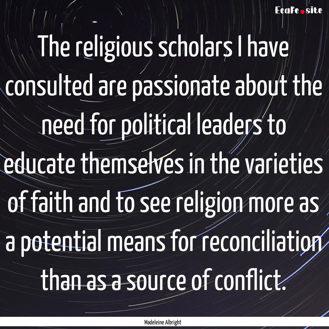 The religious scholars I have consulted are.... : Quote by Madeleine Albright