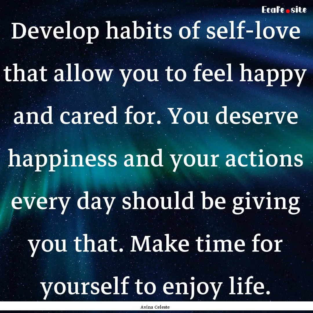 Develop habits of self-love that allow you.... : Quote by Avina Celeste