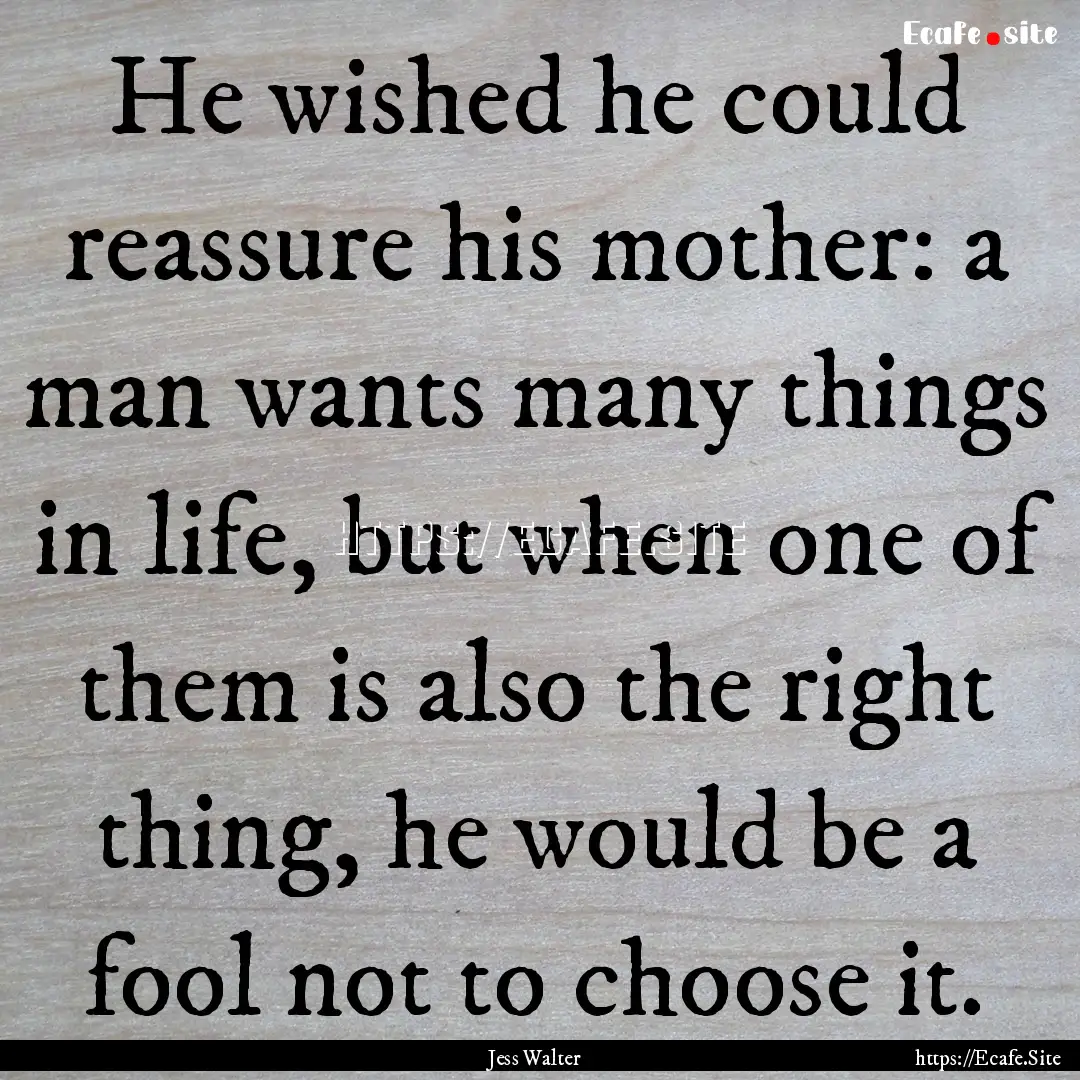 He wished he could reassure his mother: a.... : Quote by Jess Walter