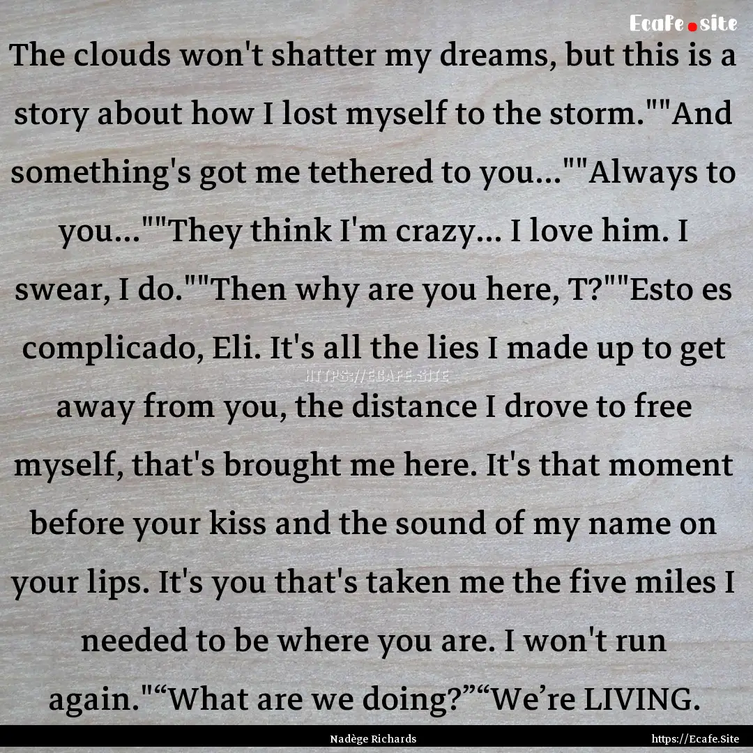 The clouds won't shatter my dreams, but this.... : Quote by Nadège Richards