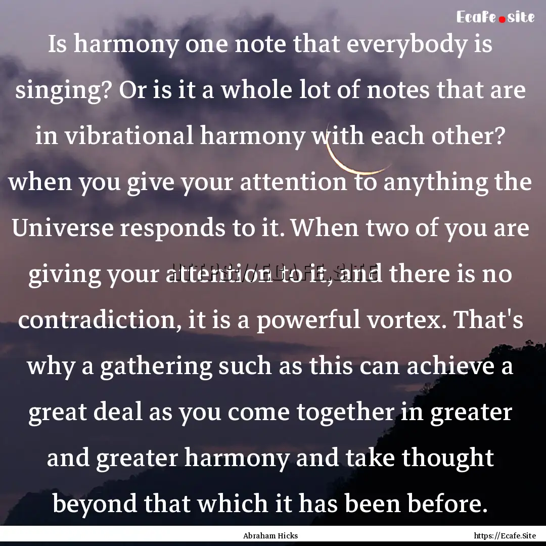 Is harmony one note that everybody is singing?.... : Quote by Abraham Hicks