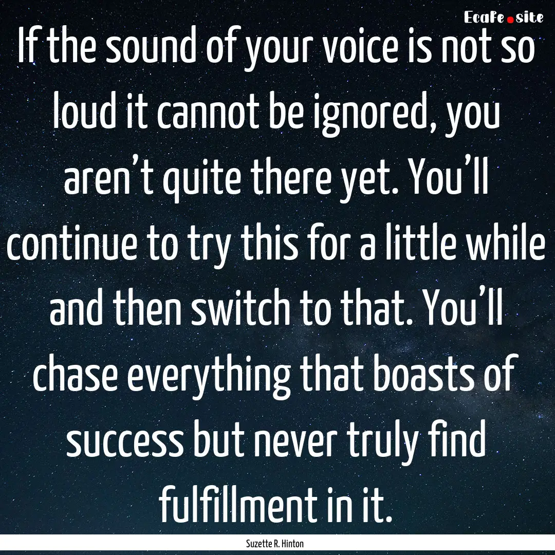 If the sound of your voice is not so loud.... : Quote by Suzette R. Hinton