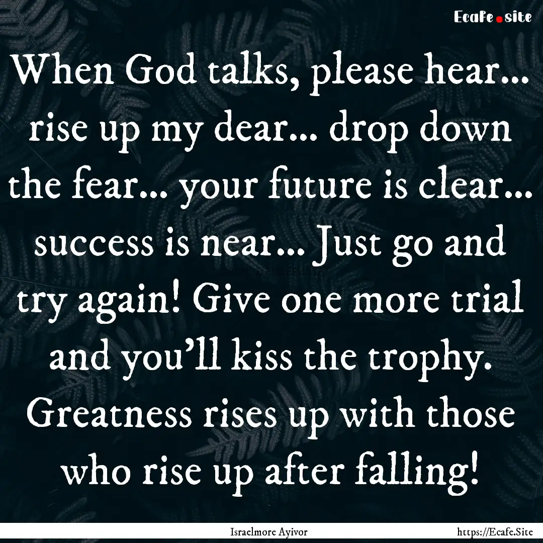 When God talks, please hear… rise up my.... : Quote by Israelmore Ayivor