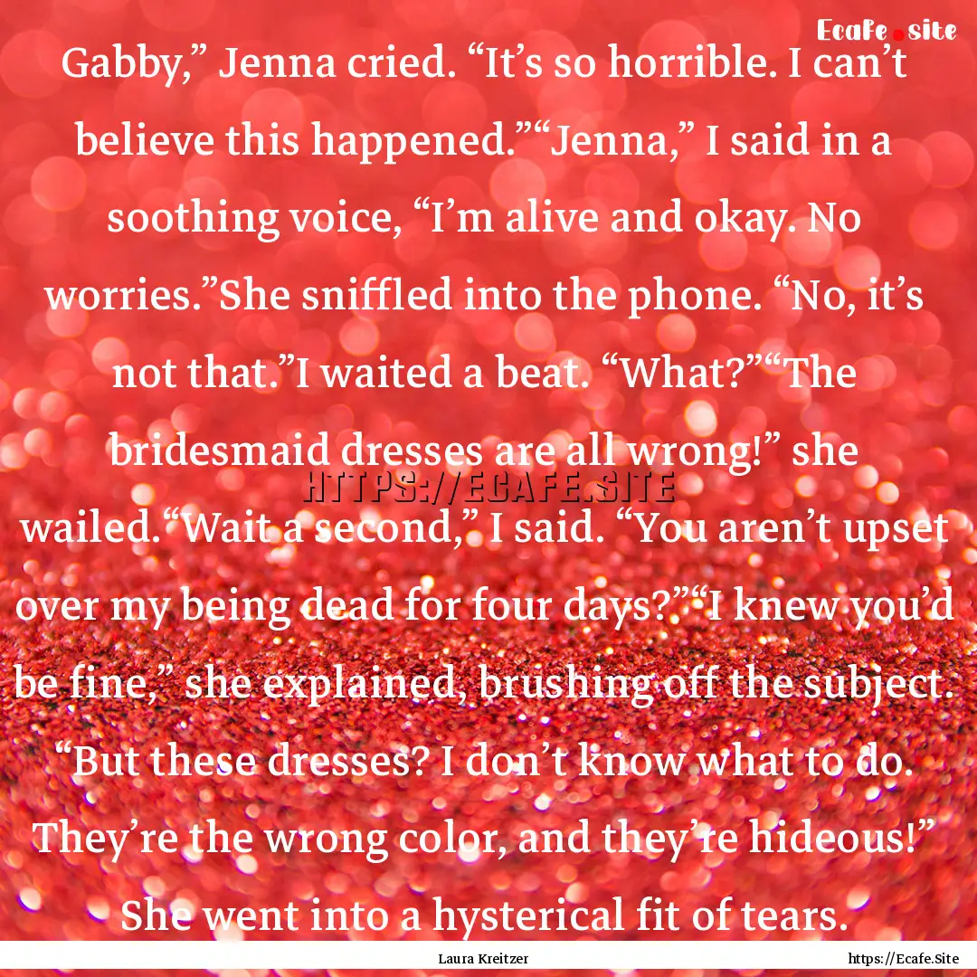 Gabby,” Jenna cried. “It’s so horrible..... : Quote by Laura Kreitzer