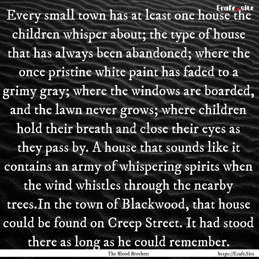 Every small town has at least one house the.... : Quote by The Blood Brothers