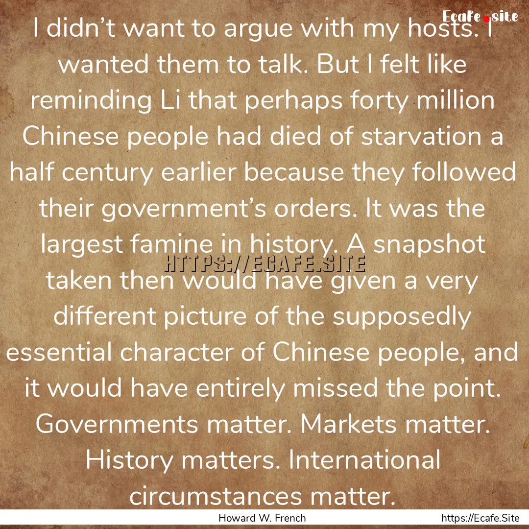 I didn’t want to argue with my hosts. I.... : Quote by Howard W. French