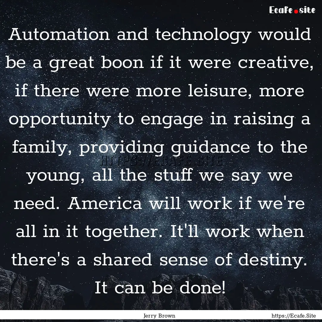 Automation and technology would be a great.... : Quote by Jerry Brown