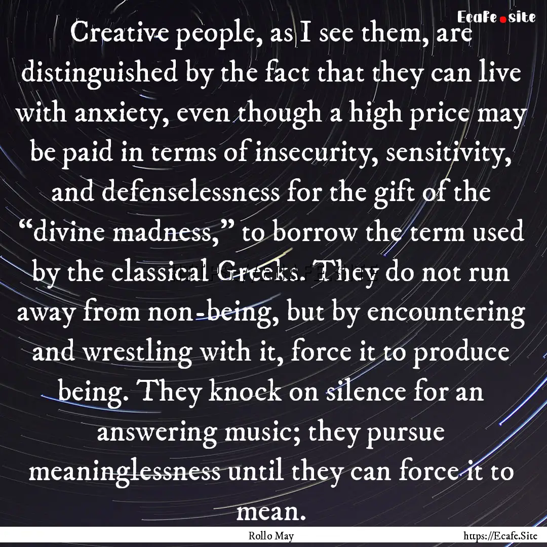 Creative people, as I see them, are distinguished.... : Quote by Rollo May