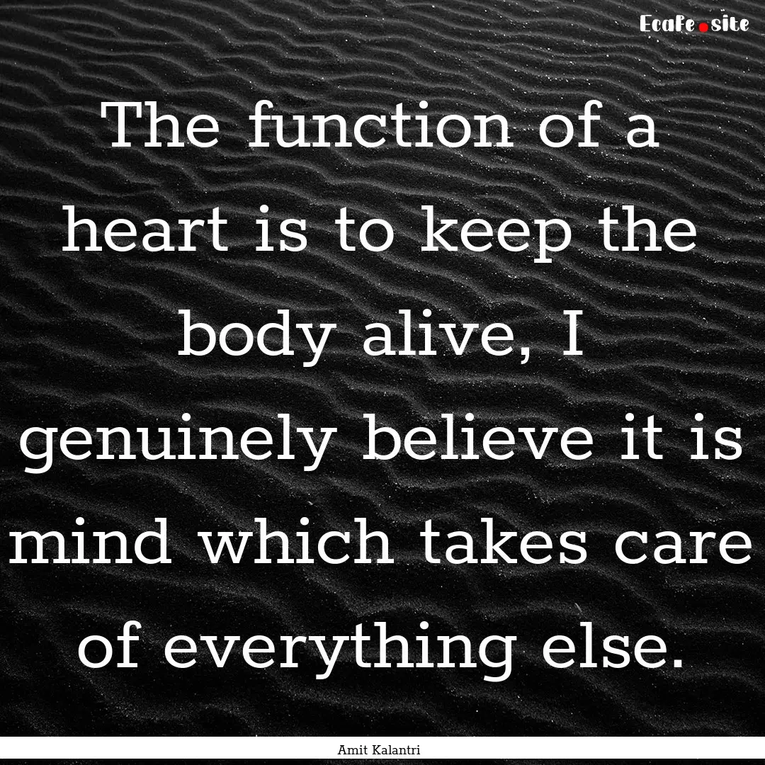 The function of a heart is to keep the body.... : Quote by Amit Kalantri