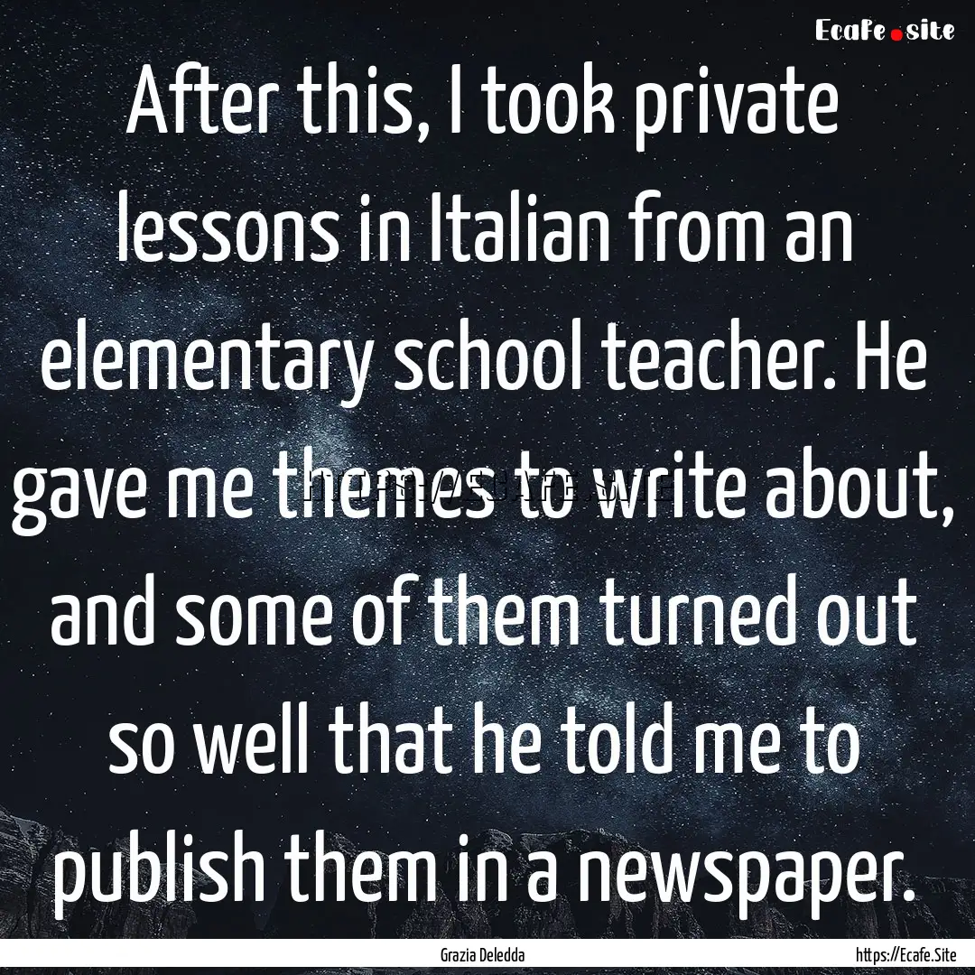 After this, I took private lessons in Italian.... : Quote by Grazia Deledda