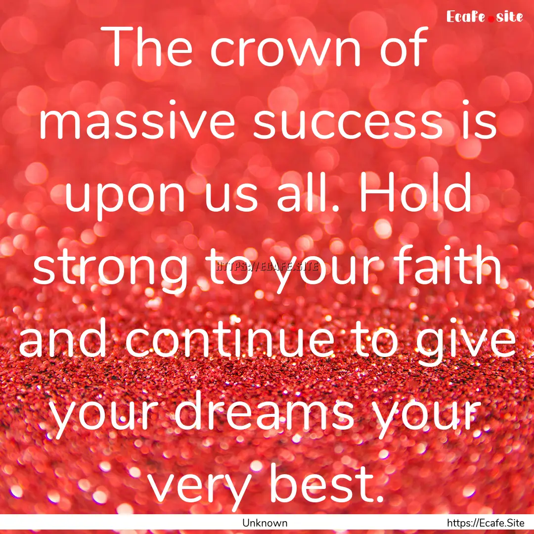 The crown of massive success is upon us all..... : Quote by Unknown