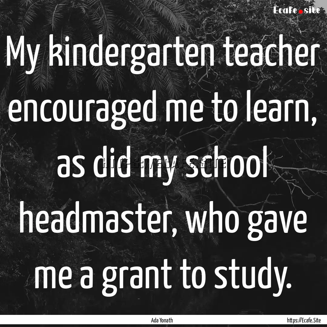 My kindergarten teacher encouraged me to.... : Quote by Ada Yonath