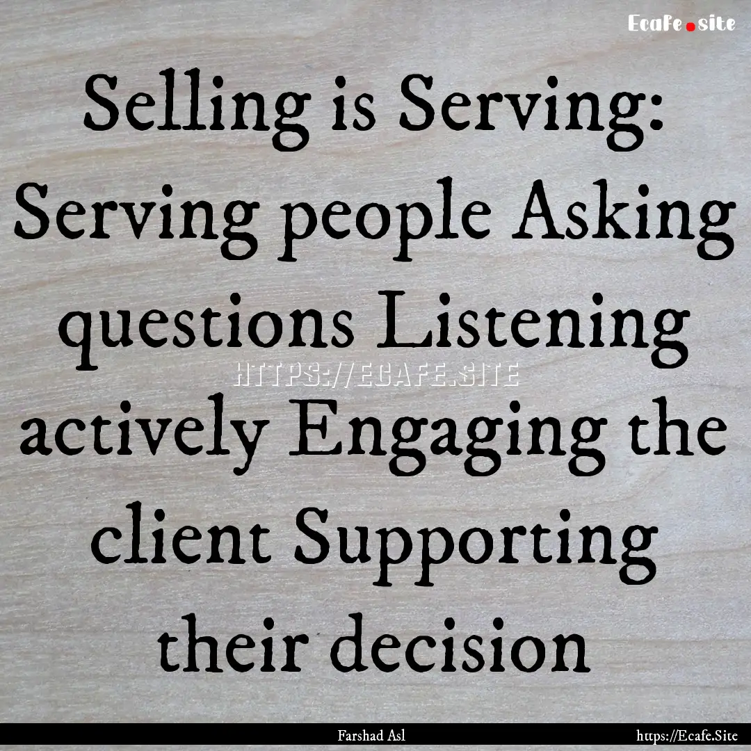 Selling is Serving: Serving people Asking.... : Quote by Farshad Asl