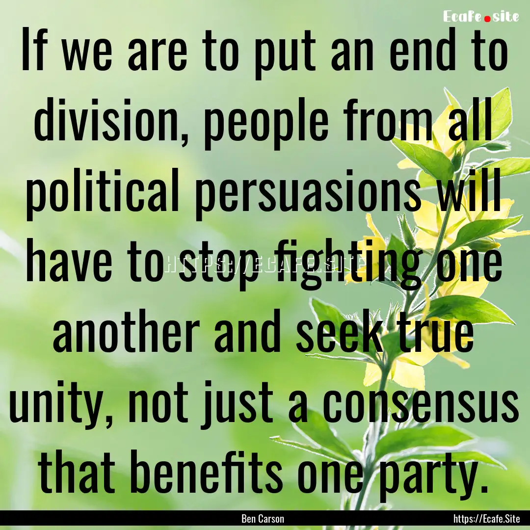 If we are to put an end to division, people.... : Quote by Ben Carson