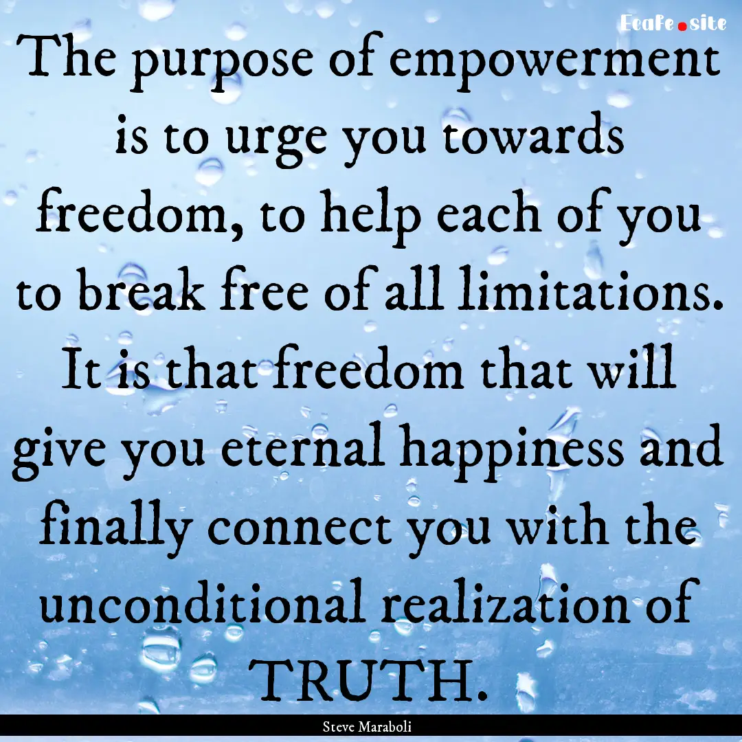 The purpose of empowerment is to urge you.... : Quote by Steve Maraboli