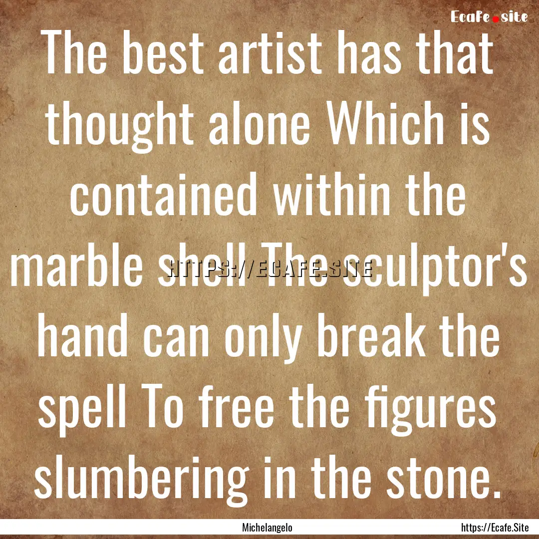 The best artist has that thought alone Which.... : Quote by Michelangelo