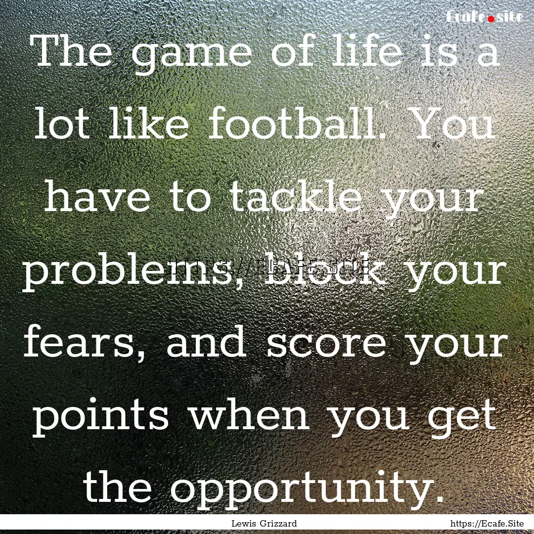 The game of life is a lot like football..... : Quote by Lewis Grizzard