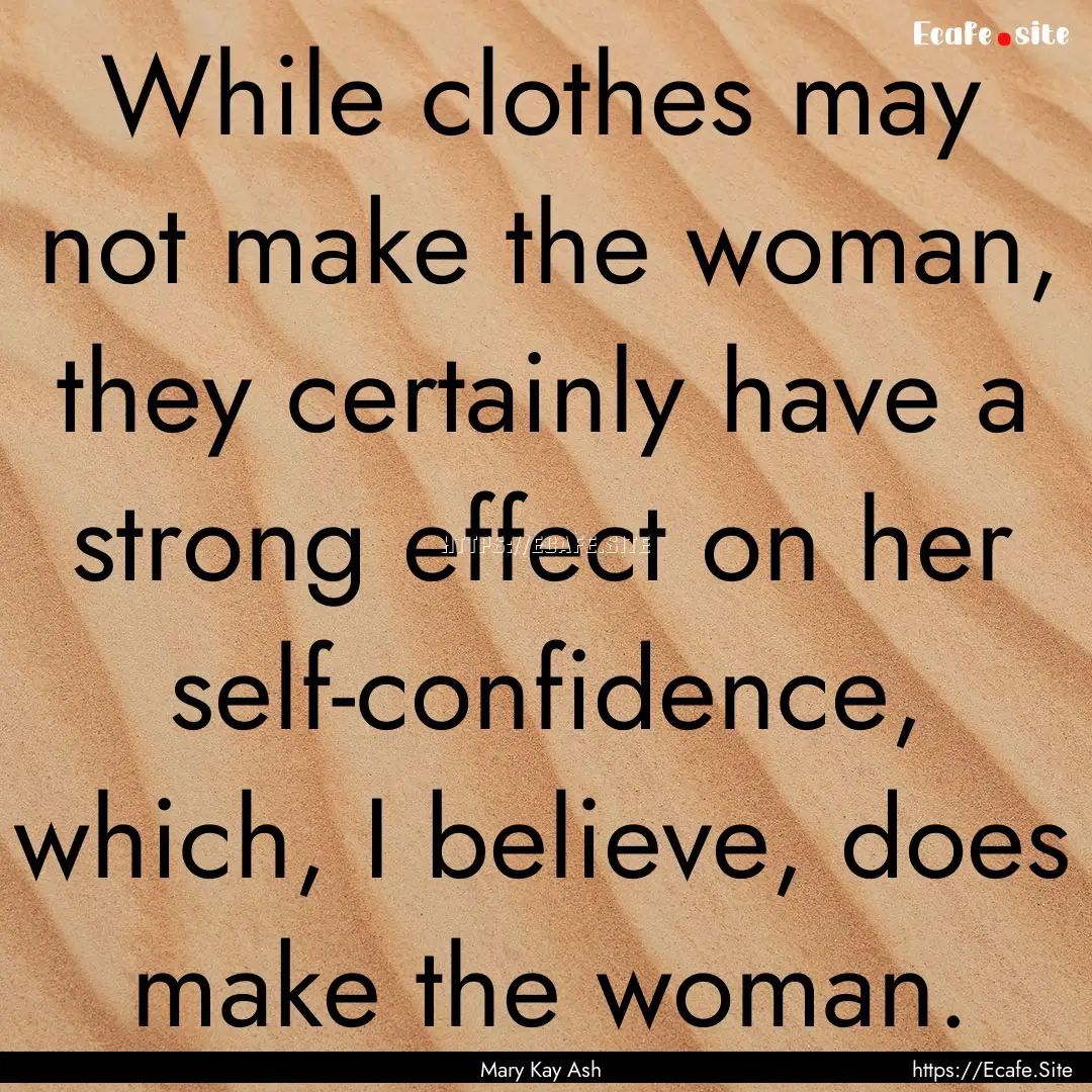 While clothes may not make the woman, they.... : Quote by Mary Kay Ash