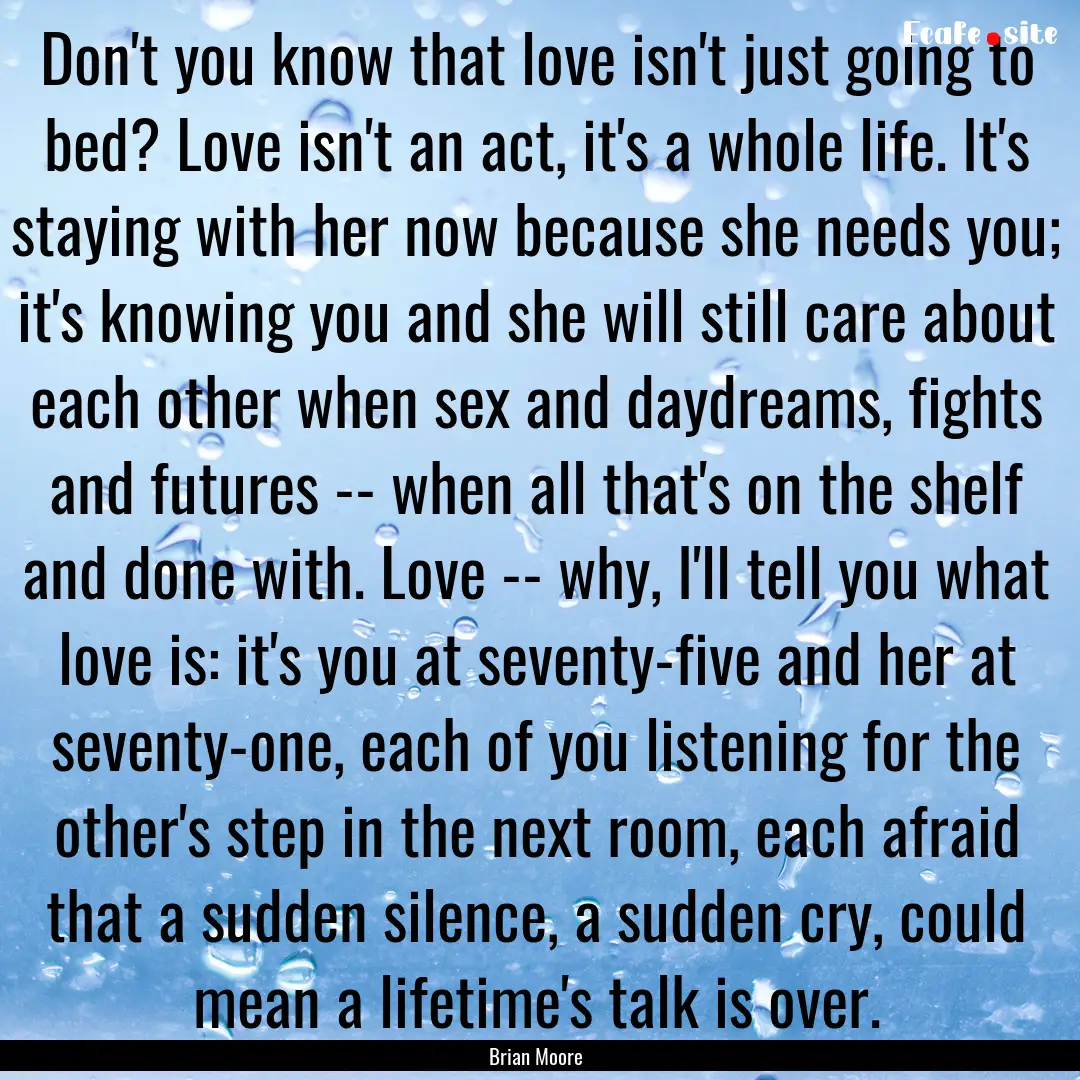 Don't you know that love isn't just going.... : Quote by Brian Moore