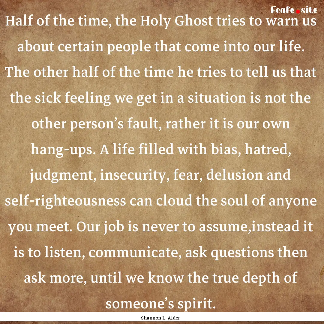 Half of the time, the Holy Ghost tries to.... : Quote by Shannon L. Alder