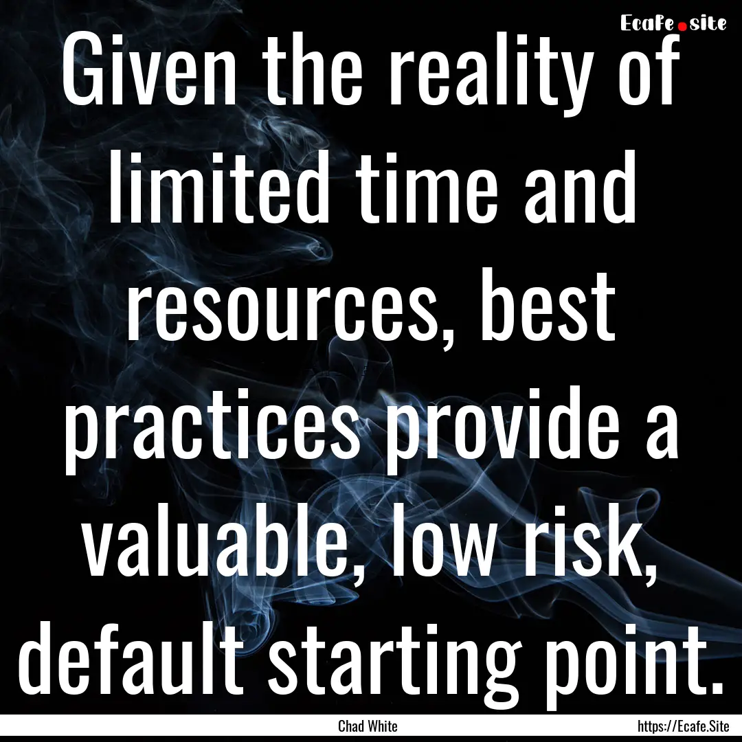 Given the reality of limited time and resources,.... : Quote by Chad White