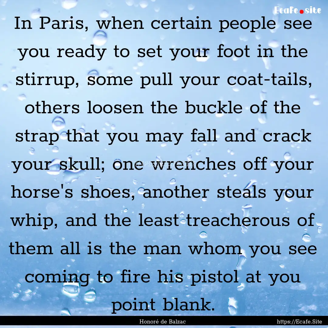 In Paris, when certain people see you ready.... : Quote by Honoré de Balzac