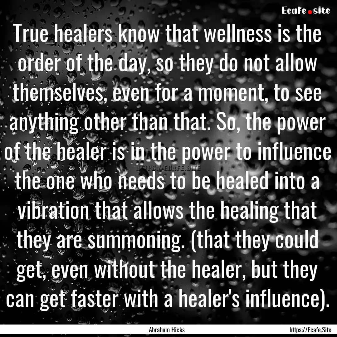 True healers know that wellness is the order.... : Quote by Abraham Hicks