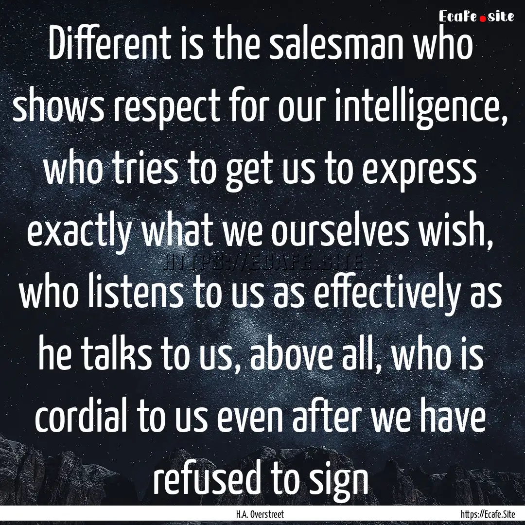 Different is the salesman who shows respect.... : Quote by H.A. Overstreet