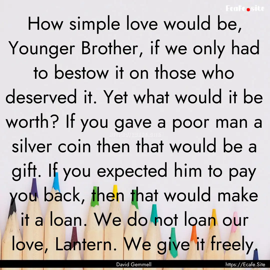 How simple love would be, Younger Brother,.... : Quote by David Gemmell