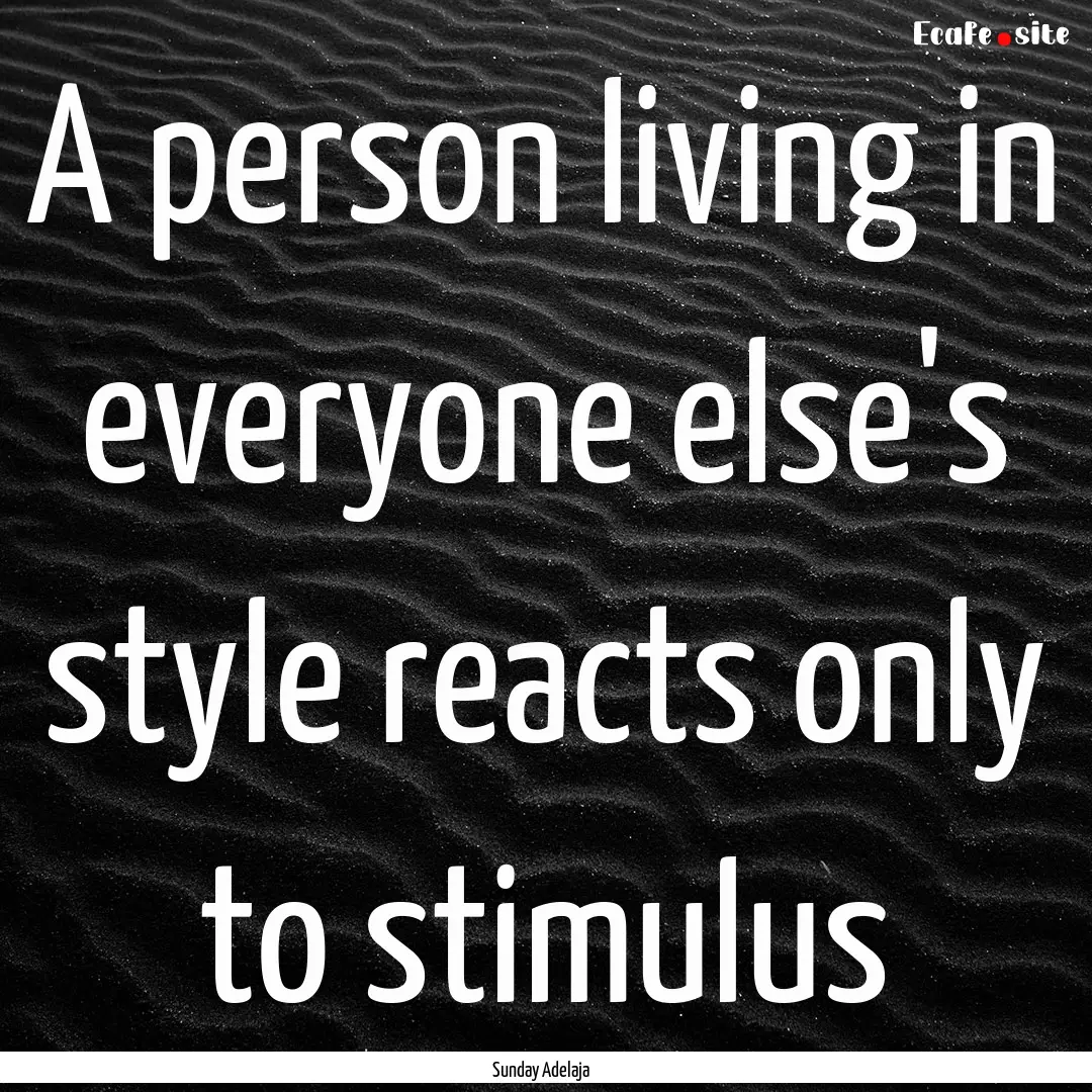 A person living in everyone else's style.... : Quote by Sunday Adelaja