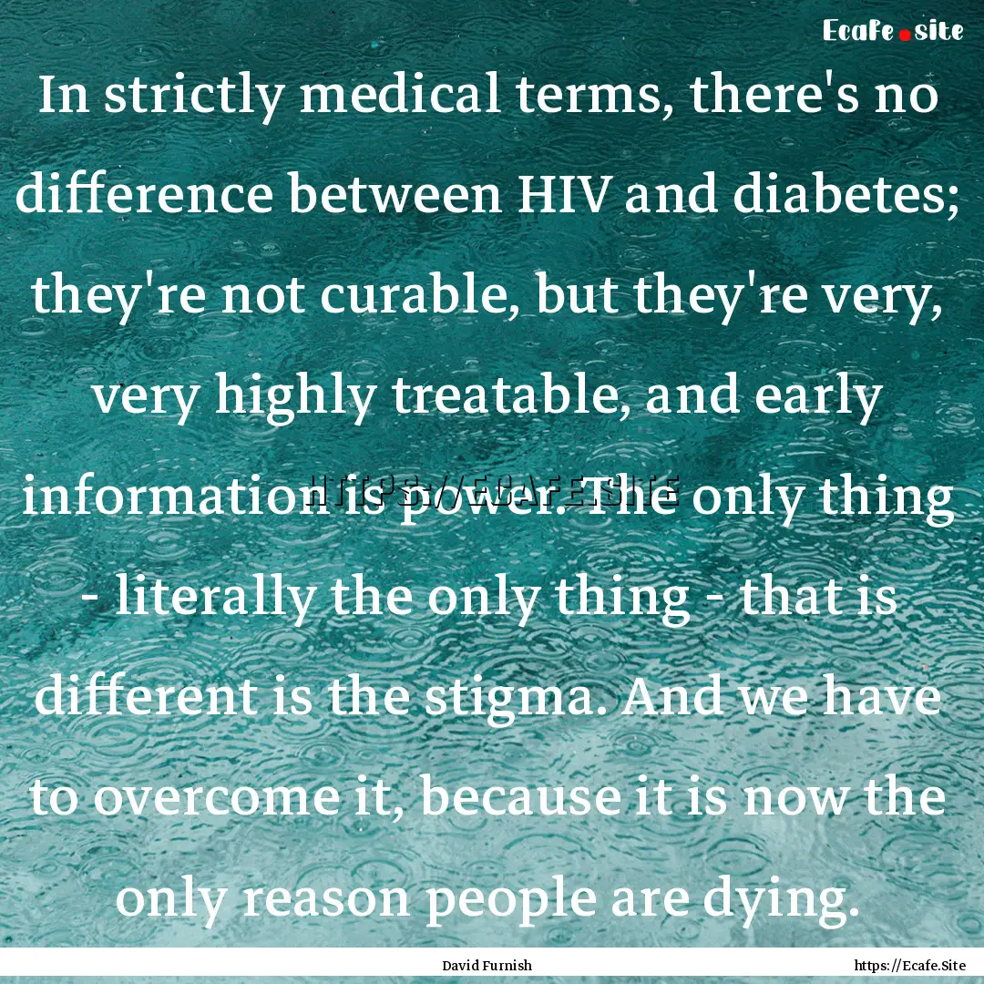 In strictly medical terms, there's no difference.... : Quote by David Furnish