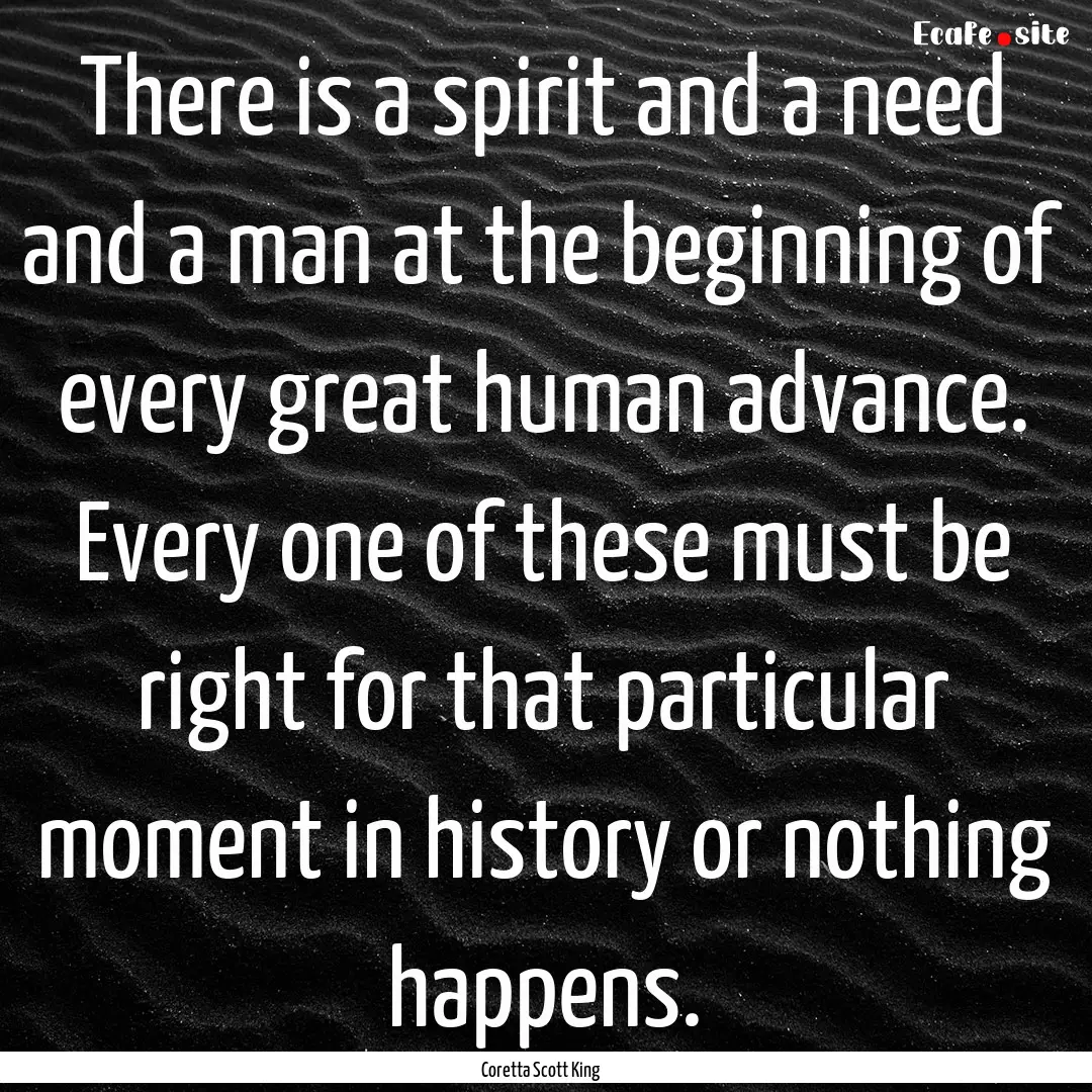 There is a spirit and a need and a man at.... : Quote by Coretta Scott King