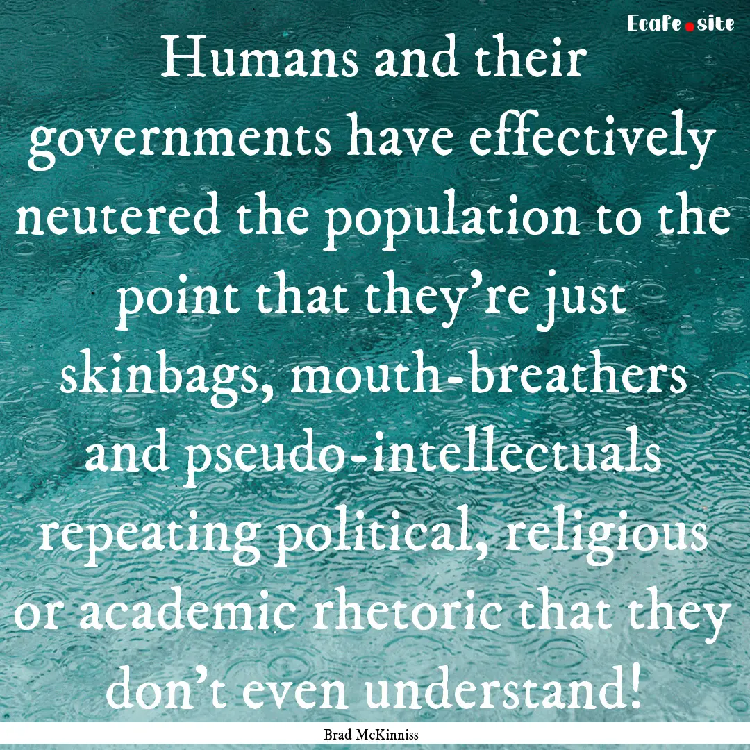 Humans and their governments have effectively.... : Quote by Brad McKinniss