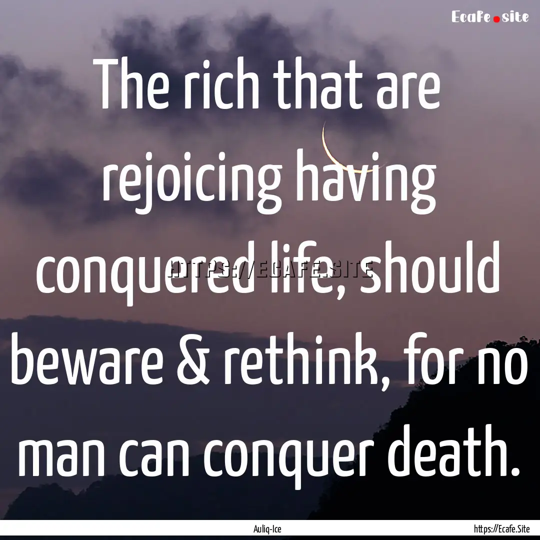 The rich that are rejoicing having conquered.... : Quote by Auliq-Ice