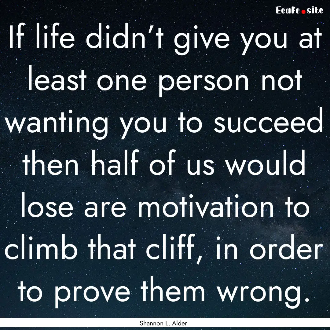 If life didn’t give you at least one person.... : Quote by Shannon L. Alder