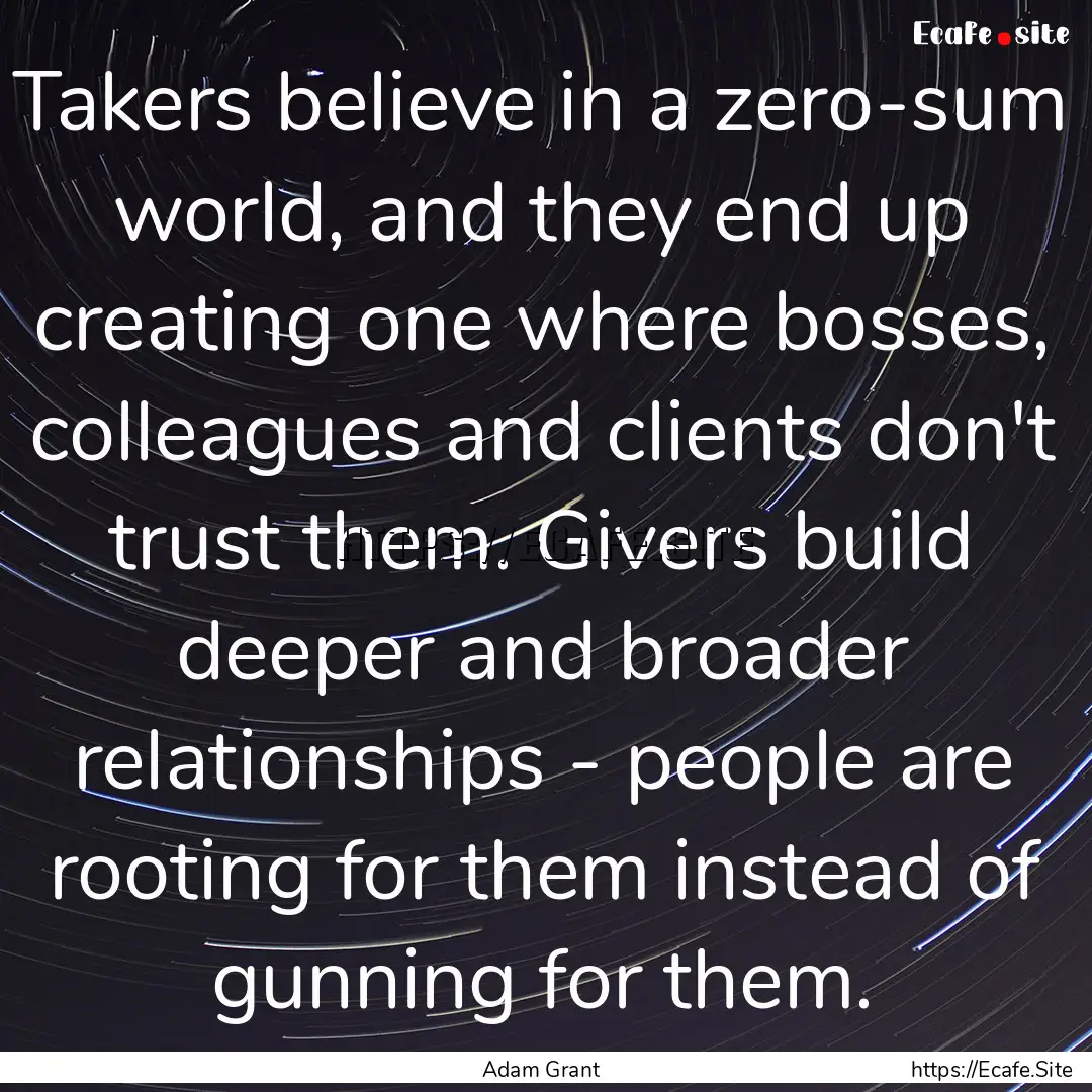 Takers believe in a zero-sum world, and they.... : Quote by Adam Grant