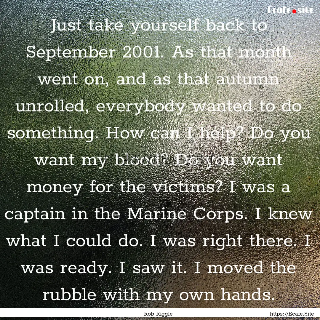 Just take yourself back to September 2001..... : Quote by Rob Riggle