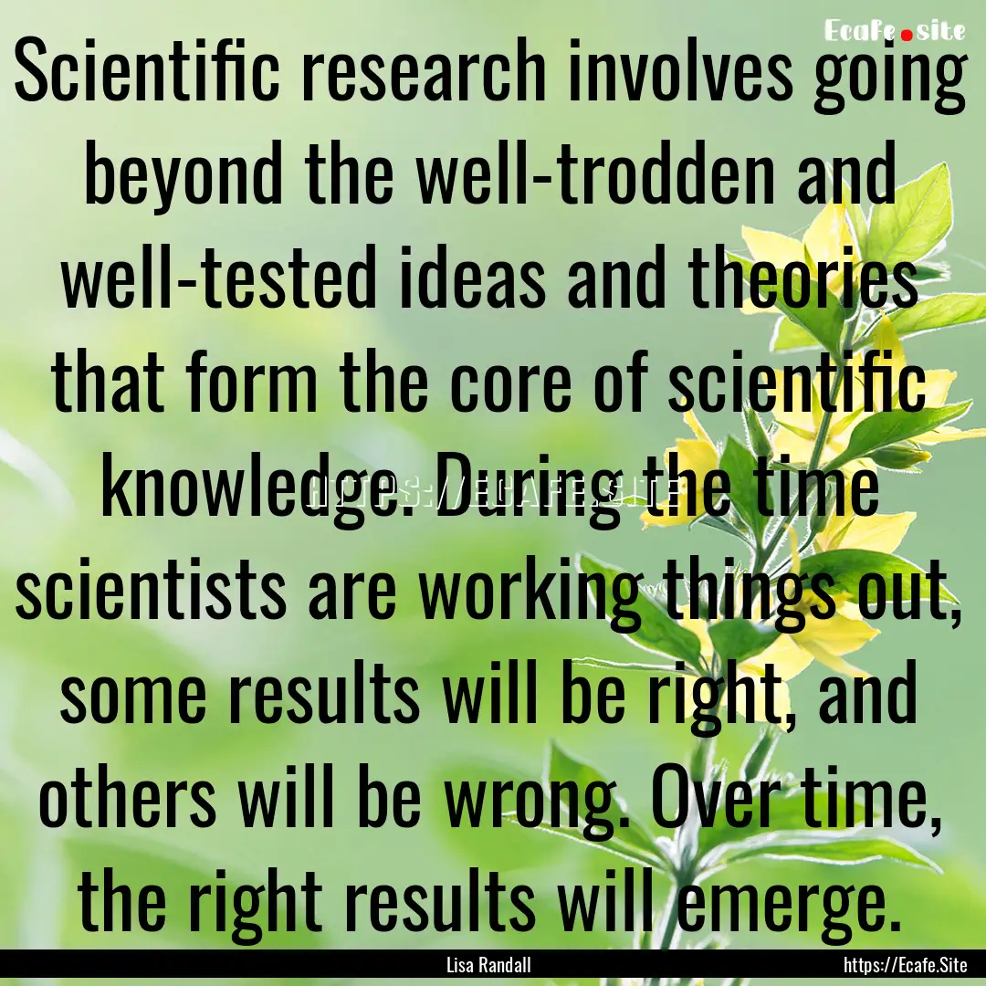 Scientific research involves going beyond.... : Quote by Lisa Randall