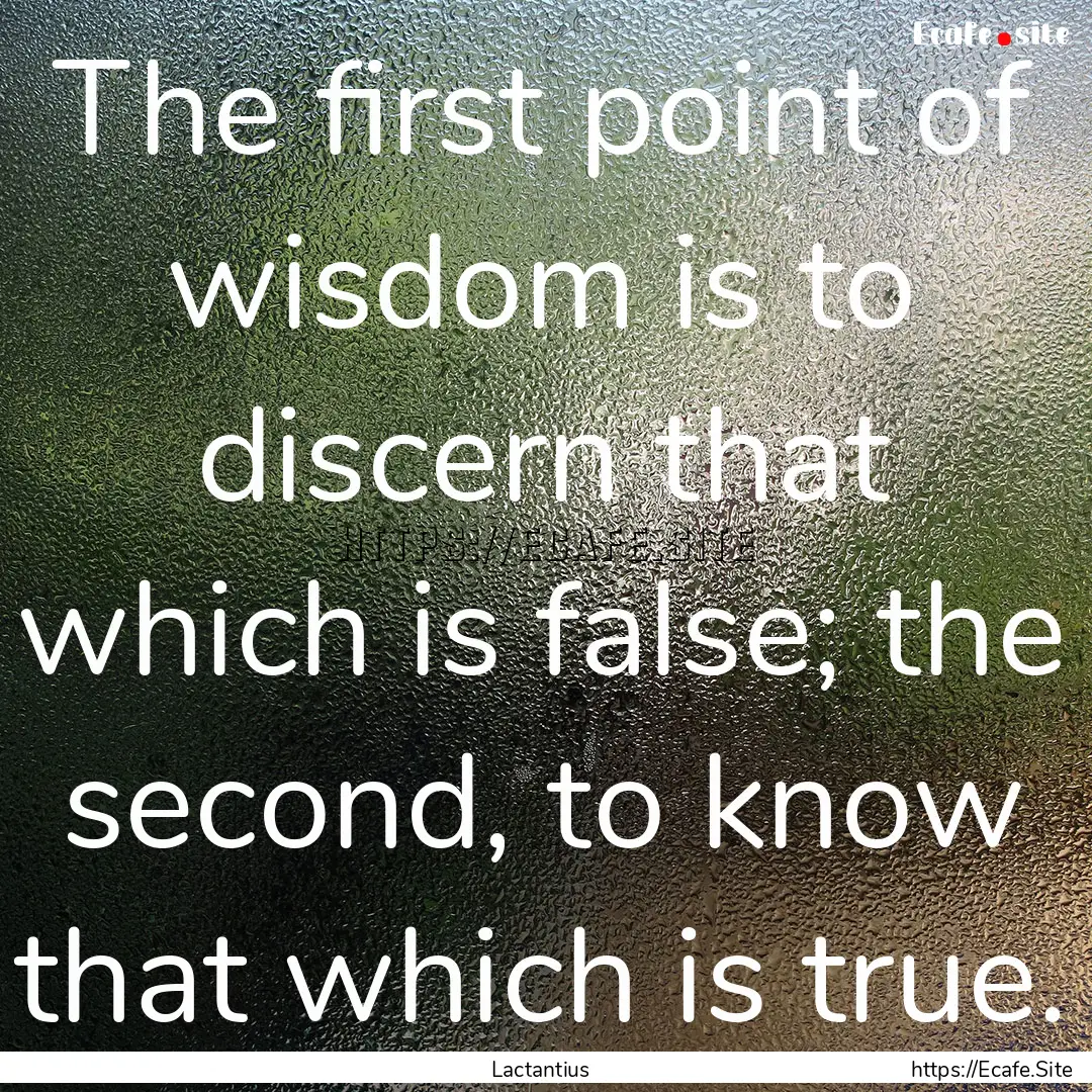 The first point of wisdom is to discern that.... : Quote by Lactantius