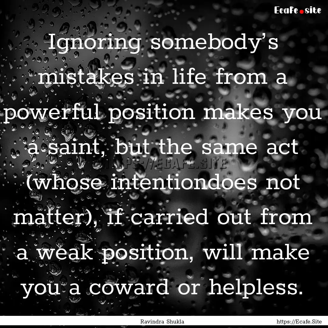 Ignoring somebody’s mistakes in life from.... : Quote by Ravindra Shukla