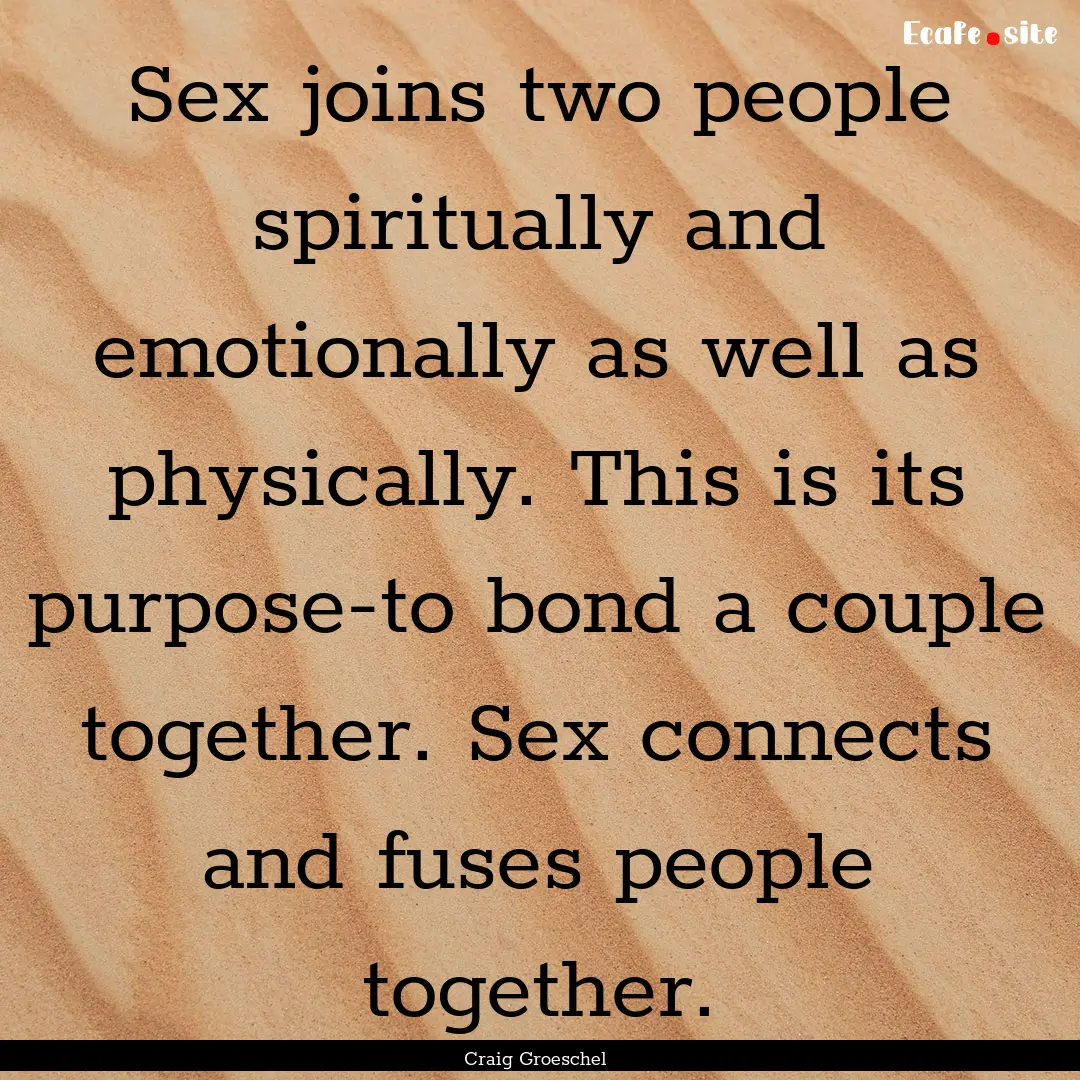 Sex joins two people spiritually and emotionally.... : Quote by Craig Groeschel