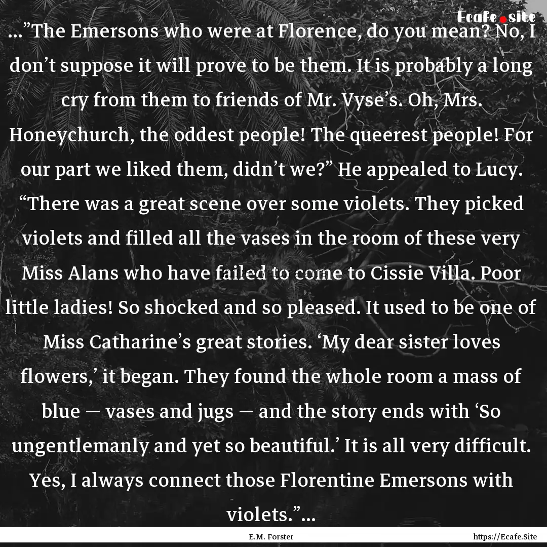 …”The Emersons who were at Florence,.... : Quote by E.M. Forster