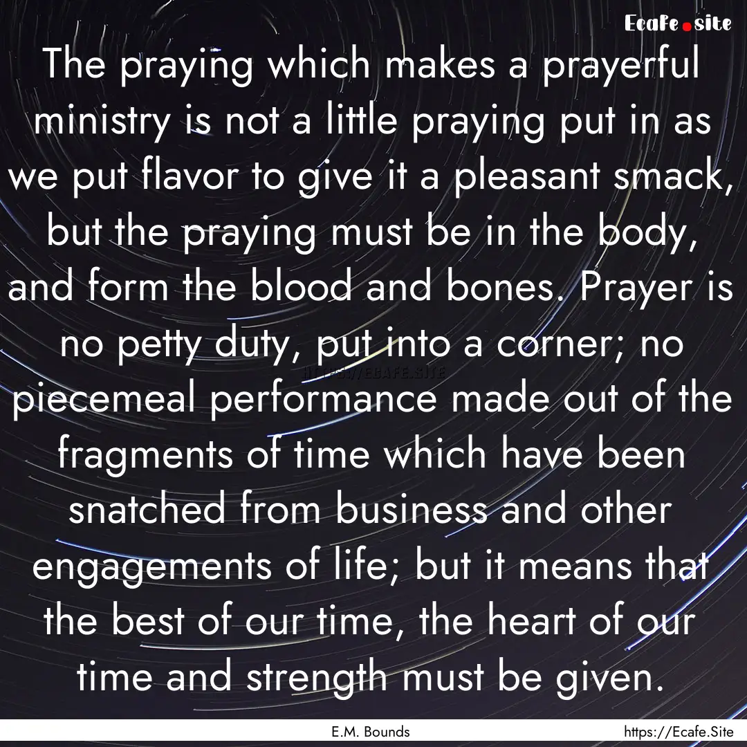 The praying which makes a prayerful ministry.... : Quote by E.M. Bounds