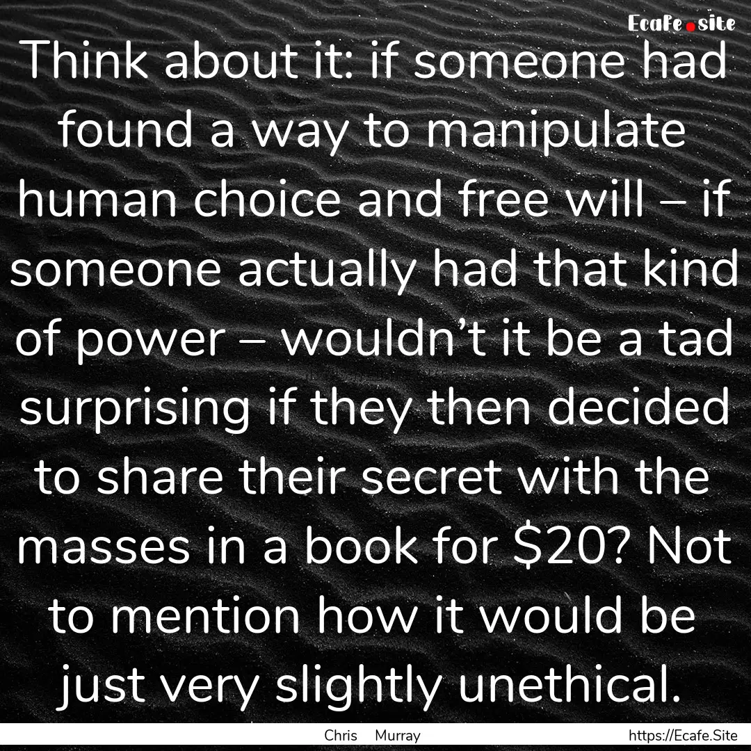 Think about it: if someone had found a way.... : Quote by Chris Murray