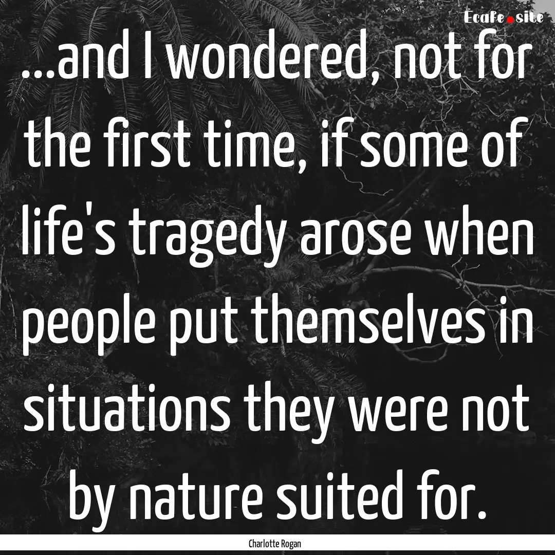 ...and I wondered, not for the first time,.... : Quote by Charlotte Rogan