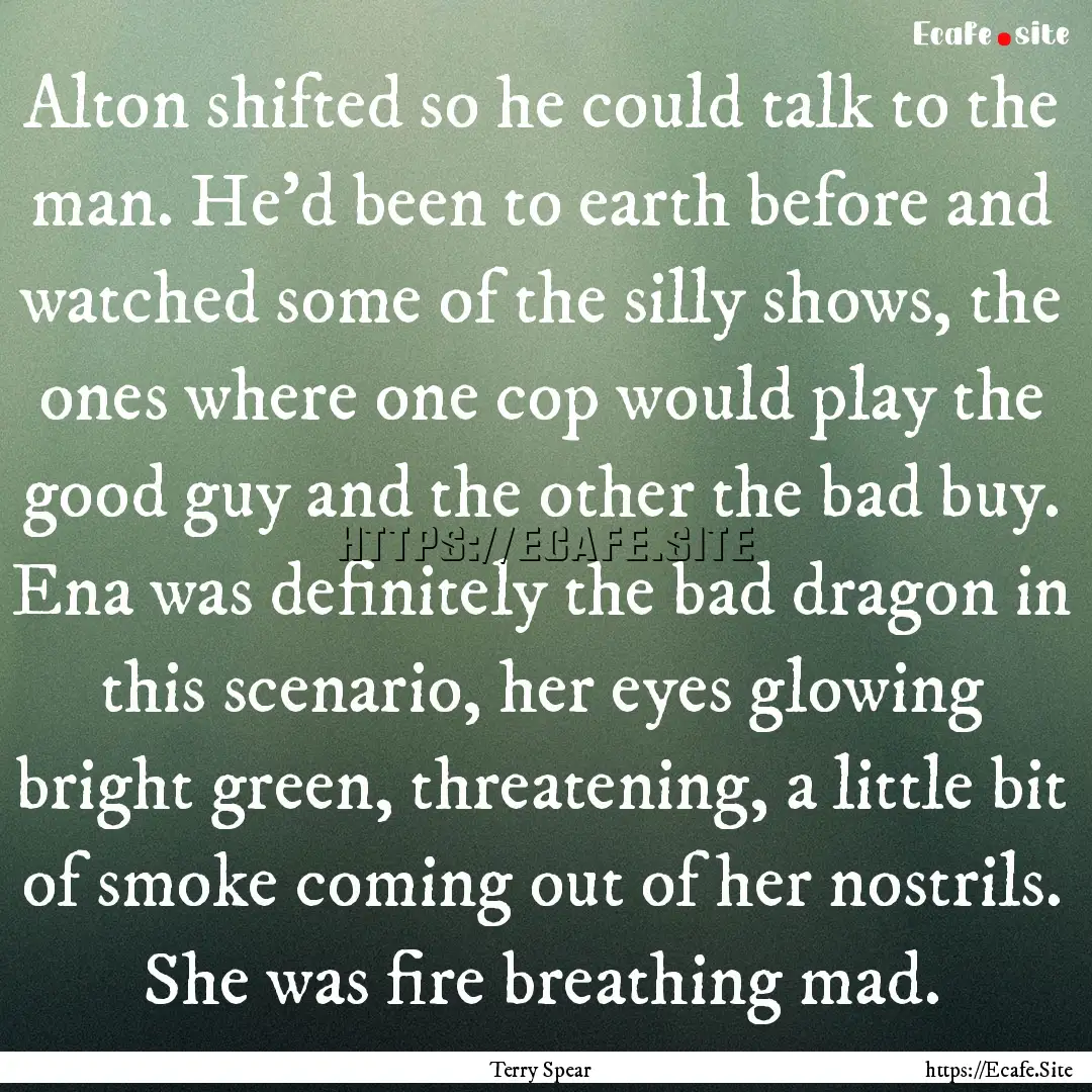 Alton shifted so he could talk to the man..... : Quote by Terry Spear