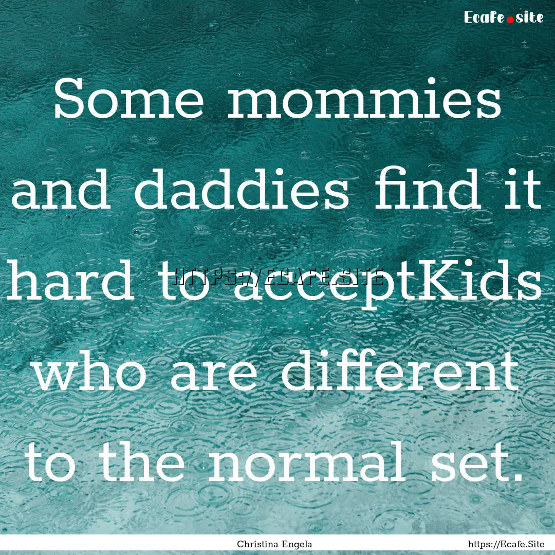 Some mommies and daddies find it hard to.... : Quote by Christina Engela