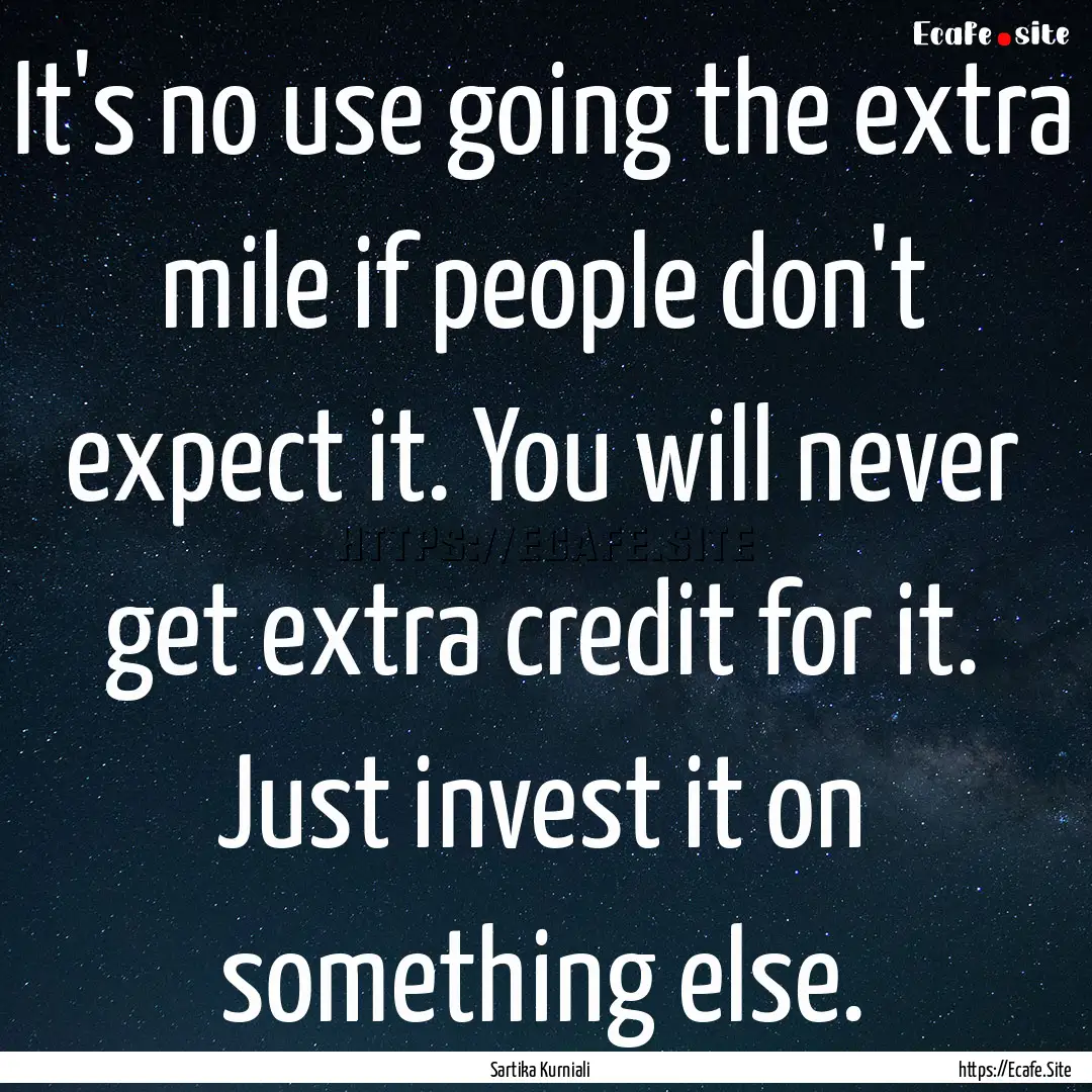 It's no use going the extra mile if people.... : Quote by Sartika Kurniali